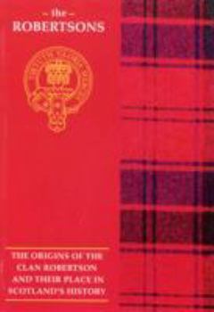 Paperback The Robertson: The Origins of the Clan Robertson and Their Place in History (Scottish Clan Mini-Book) Book