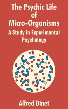 The Psychic Life of Micro-Organisms. A Study in Experimental Psychology