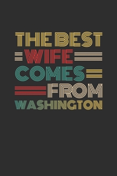 The Best Wife Comes From Washington: Weekly 100 page 6 x 9 Dated Calendar Planner and Notebook For 2019-2020 Academic Year Retro Wedding Anniversary notebook for Her to jot down ideas and notes