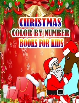 Christmas Color by Number Books for Kids: A Christmas Coloring Books with Fun Easy and Relaxing Pages Gifts for Boys Girls Kids 50 Christmas Coloring Pages for Kids