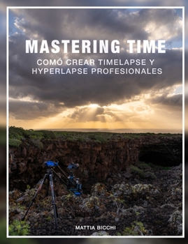 Paperback Mastering Time: Comó crear TIMELAPSE y HYPERLAPSE professionales [Spanish] Book