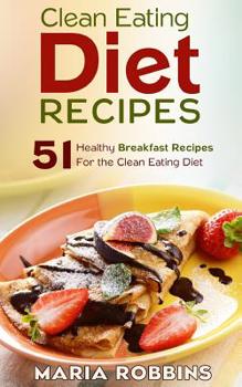 Paperback Clean Eating Diet Recipes: 51 Healthy Breakfast Recipes for the Clean Eating Diet Book