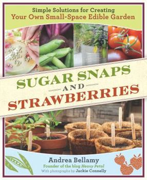 Paperback Sugar Snaps & Strawberries: Simple Solutions for Creating Your Own Small-Space Edible Garden Book