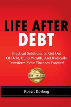 Paperback Life After Debt: Practical Solutions To Get Out of Debt, Build Wealth, And Radically Transform Your Finances Forever! Book