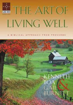 Paperback The Art of Living Well: A Biblical Approach from Proverbs Book