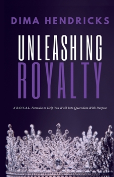 Paperback UNLEASHING ROYALTY: A R.O.Y.A.L. Formula to Help You Walk Into Queendom With Purpose Book