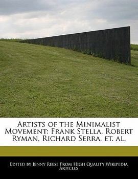 Paperback Artists of the Minimalist Movement: Frank Stella, Robert Ryman, Richard Serra, Et. Al. Book