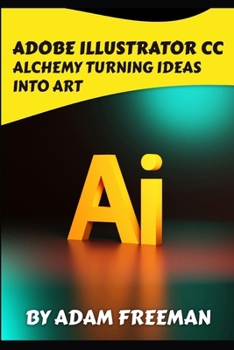 Paperback Adobe Illustrator CC Alchemy: Turning Ideas into Art Book
