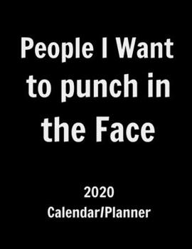 People i Want to Punch in the Face 2020 Calendar/Planner: Funny office humor 12 month calendar/planner. Weekly and monthly pages. Large size.