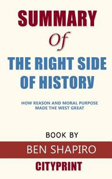 Paperback Summary of The Right Side of History: How Reason and Moral Purpose Made the West Great Book by Ben Shapiro CityPrint Book