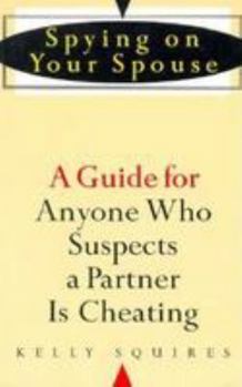 Paperback Spying on Your Spouse: A Guide for Anyone Who Suspects a Partner is Cheating Book