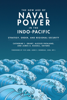 Paperback The New Age of Naval Power in the Indo-Pacific: Strategy, Order, and Regional Security Book