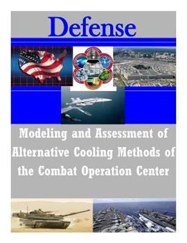 Paperback Modeling and Assessment of Alternative Cooling Methods of the Combat Operation Center Book