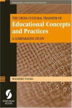 Paperback The Cross-cultural Transfer of Educational Concepts and Practices: A Comparative Study (Monographs in International Education) Book