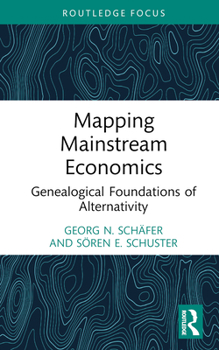 Hardcover Mapping Mainstream Economics: Genealogical Foundations of Alternativity Book