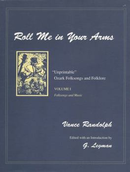 Hardcover Roll Me in Your Arms: Unprintable Ozark Folksongs and Folklore, Volume I, Folksongs and Music Book