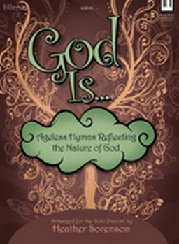 God Is...: Ageless Hymns Reflecting the Nature of God