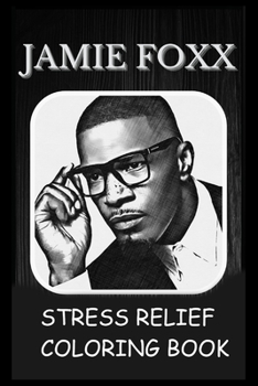 Stress Relief Coloring Book: Colouring Jamie Foxx