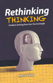 Paperback Rethinking Thinking: Problem Solving from Sun Tzu to Google Book