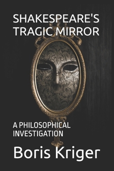 Paperback Shakespeare's Tragic Mirror: A Philosophical Investigation Book