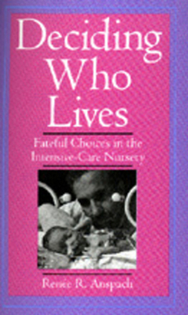 Paperback Deciding Who Lives: Fateful Choices in the Intensive-Care Nursery Book