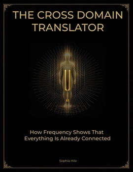 Paperback The Cross Domain Translator: How Frequency Shows That Everything Is Already Connected Book
