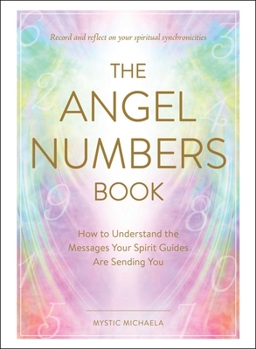 Hardcover The Angel Numbers Book: How to Understand the Messages Your Spirit Guides Are Sending You Book