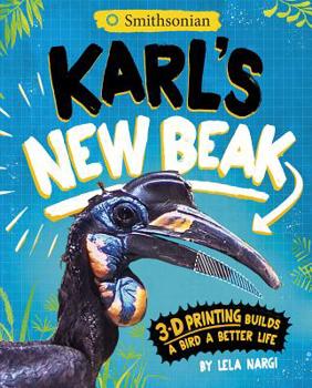 Hardcover Karl's New Beak: 3-D Printing Builds a Bird a Better Life Book