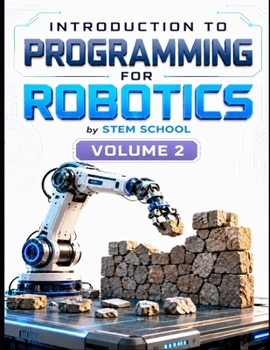 Introduction to Programming for Robotics Volume 2: Logic, Algorithms & Programming Systems for Beginners (Foundation on Robotics : Mathematics, Physics & Programming for Robotics)