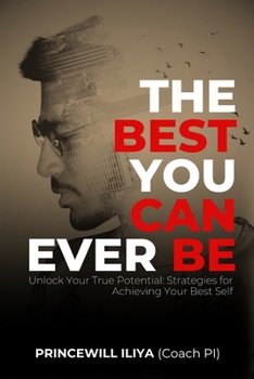 Paperback The Best You Can Ever Be: Unlock Your True Potential: Strategies For Achieving Your Best Self Book