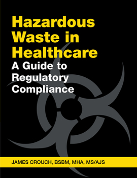 Paperback Hazardous Waste in Healthcare: A Guide to Regulatory Compliance Book