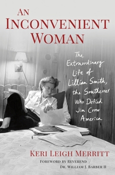 An Inconvenient Woman: The Extraordinary Life of Lillian Smith, the Southerner Who Defied Jim Crow America
