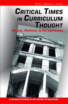 Critical Times in Curriculum Thought: People, Politics, and Perspectives