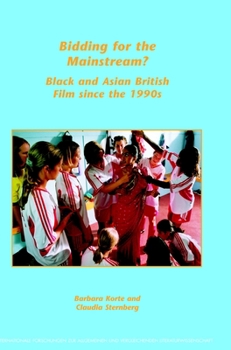 Bidding for the Mainstream? Black and Asian British Film since the 1990s (Internationale Forschungen zur Allgemeinen und Vergleichenden Literaturwissenschaft 73)