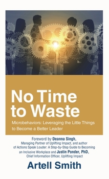 Hardcover No Time to Waste: Microbehaviors: Leveraging the Little Things to Become a Better Leader Book
