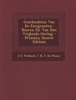 Geschiedenis Van De Emigranten-Boeren En Van Den Vrijheids-Oorlog