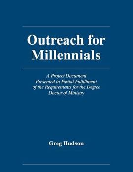 Paperback Outreach for Millennials: A Project Document Presented in Partial Fulfillment of the Requirements for the Degree Doctor of Ministry Book