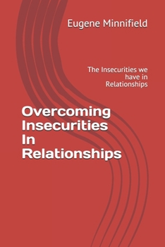 Paperback Overcoming Insecurities In Relationships: The Insecurities we have in Relationships Book