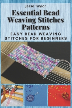 Paperback Essential Bead Weaving Stitches Patterns: Easy Bead Weaving Stitches for Beginners Book