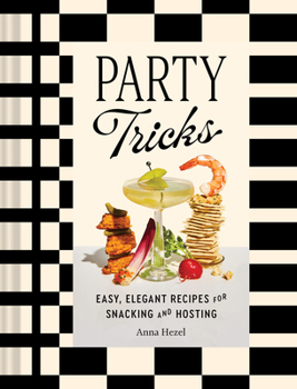 Hardcover Party Tricks: Easy, Elegant Recipes for Snacking and Hosting Book