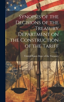 Hardcover Synopsis of the Decisions of the Treasury Department on the Construction of the Tariff Book