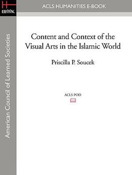 Hardcover Content and Context of the Visual Arts in the Islamic World Book