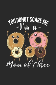 Paperback You Don't Scare Me I'm a mom of three: Womens Mom of 3 Funny You Don't Scare Me Mothers Day Gift Journal/Notebook Blank Lined Ruled 6x9 100 Pages Book