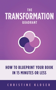 Paperback The Transformation Quadrant: How to Blueprint Your Book in 15 Minutes or Less Book