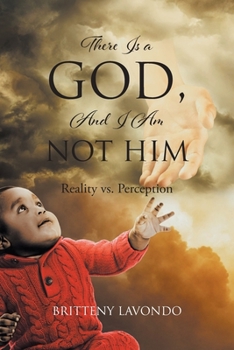 Paperback There Is a GOD, And I Am NOT HIM: Reality vs. Perception Book