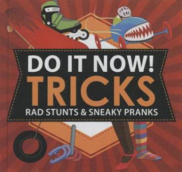 Library Binding Do It Now!: Tricks: Rad Stunts & Sneaky Pranks Book