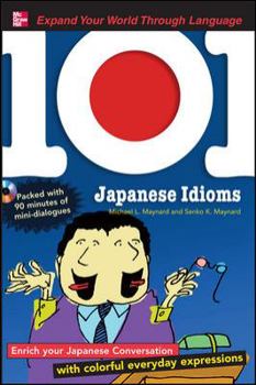 Paperback 101 Japanese Idioms: Enrich Your Japanese Conversation with Colorful Everyday Expressions [With MP3] Book