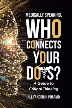 Paperback Medically Speaking, Who Connects Your Dots?: A Guide to Critical Thinking Book