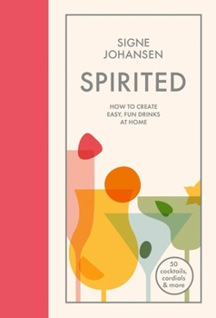 Hardcover Spirited: How to Create Easy, Fun Drinks at Home Book