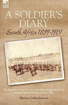 Paperback A Soldier's Diary: South Africa 1899-1901-the Experiences of a N. C. O. of the Hants. Regiment and 7th Mounted Infantry During the Boer W Book